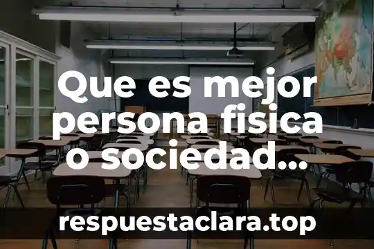 Que es mejor persona fisica o sociedad anonima