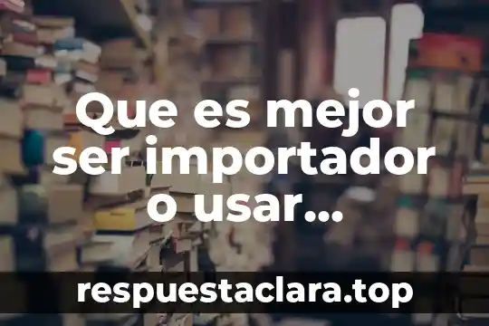 Que es mejor ser importador o usar importashop