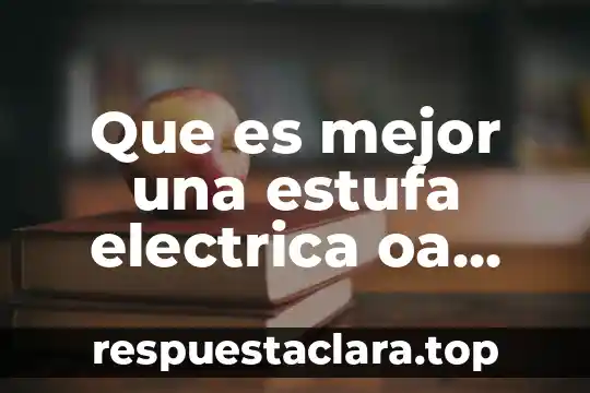 Que es mejor una estufa electrica oa gas