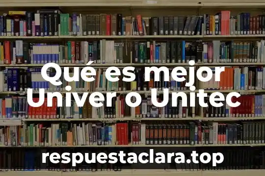 Qué es mejor Univer o Unitec