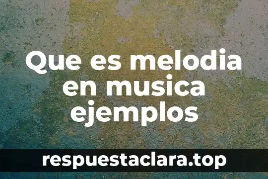Qué es un compuesto orgánico persistente ejemplos 6 Que es melodia en musica ejemplos