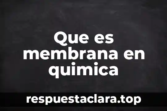 Que es membrana en quimica