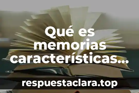 Qué es memorias características y ejemplo