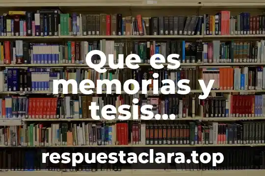 Que es memorias y tesis caracteristicas y ejemplo