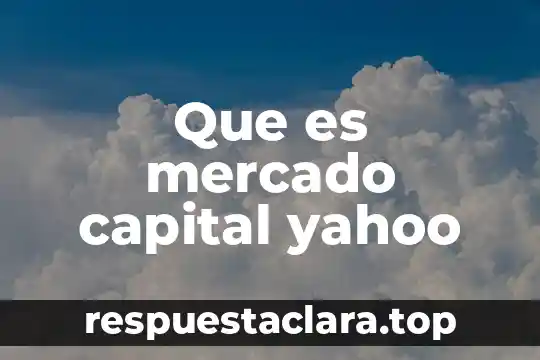 Que es mercado capital yahoo