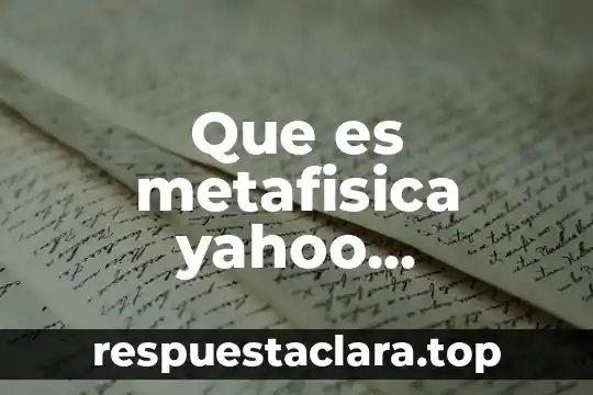 Que es metafisica yahoo respuestas