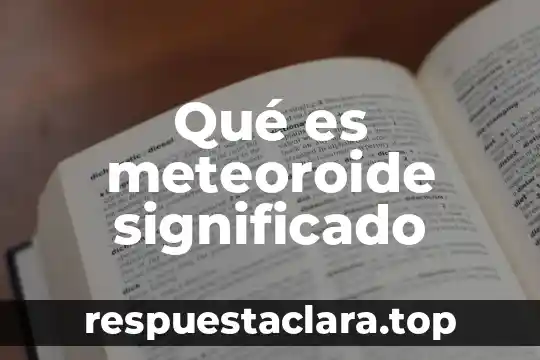 Que es agravios significado 6 Qué es meteoroide significado