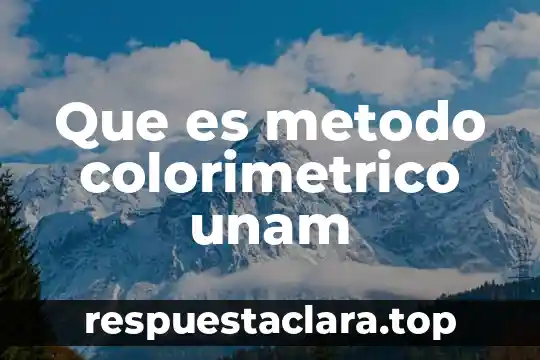 Qué es tudia el método o definición 4 Que es metodo colorimetrico unam