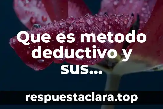Que es metodo deductivo y sus caracteristicas