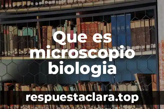 Recesivo que es en biologia 8 Que es microscopio biologia