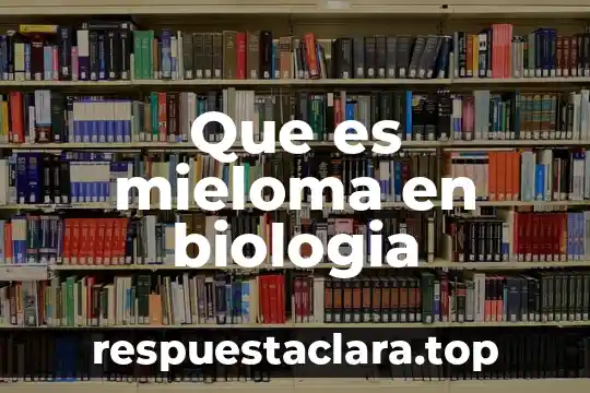 Que es mieloma en biologia