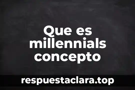 Qué es conservación concepto 7 Que es millennials concepto