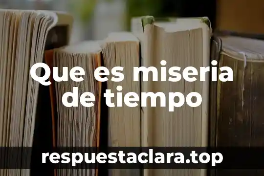 Que es miseria de tiempo