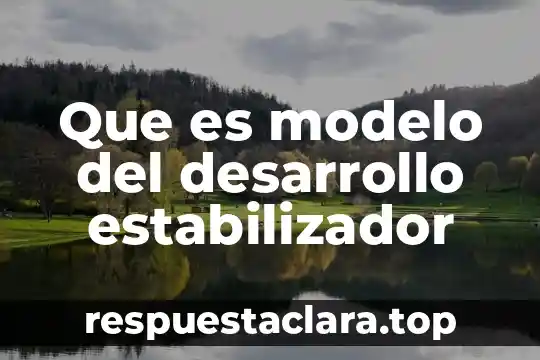Que es modelo del desarrollo estabilizador
