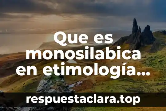 Qué es el término etimología 3 Que es monosilabica en etimología ejemplos