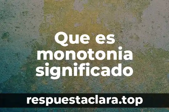 Qué es el sistema de arranque de un vehículo significado 5 Que es monotonia significado