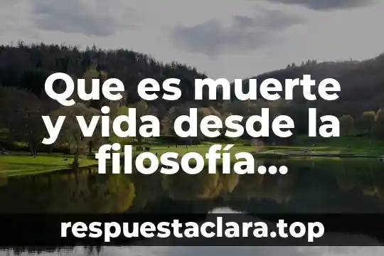 Que es el existencialismo del marxismo humanista 7 Que es muerte y vida desde la filosofía humanista