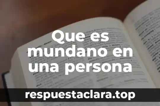 Que es mundano en una persona