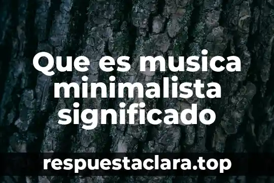 Que es despreciar significado 4 Que es musica minimalista significado