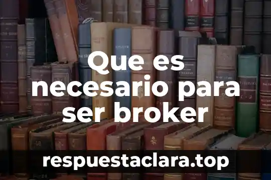 Que es necesario para ser broker