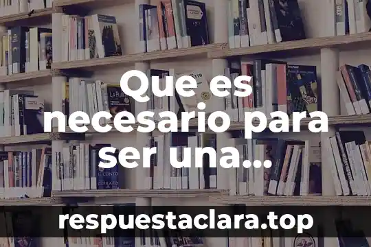 Que es ser una persona cusca 7 Que es necesario para ser una persona exitosa