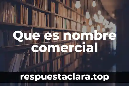 Que es exportacion comercial 5 Que es nombre comercial