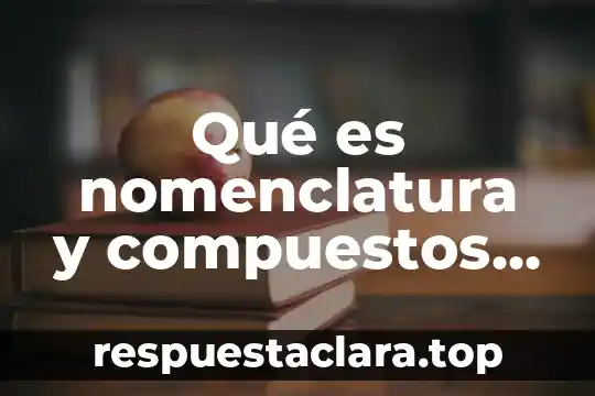 Qué es nomenclatura y compuestos químicos