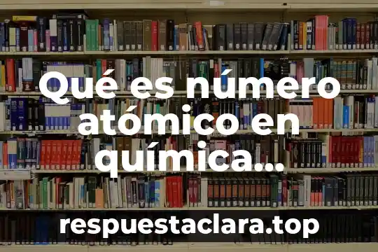 Qué es número atómico en química ejemplos