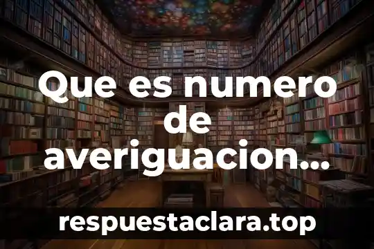 Que es numero de averiguacion previa
