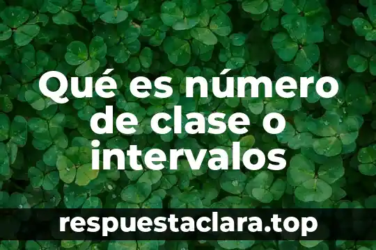 Que es el la mitad un numero x 6 Qué es número de clase o intervalos