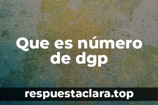 Que es número de dgp
