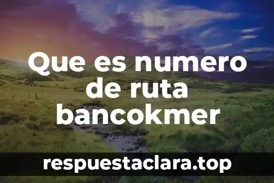 Qué es número cívico 8 Que es numero de ruta bancokmer