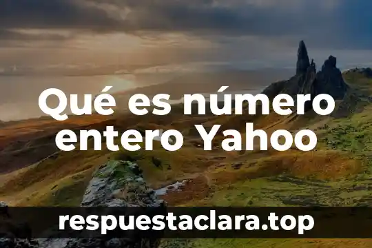 Qué es número entero Yahoo