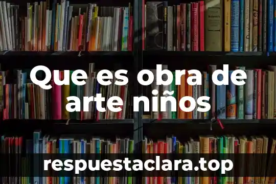 Que es el color en una obra de arte 5 Que es obra de arte niños
