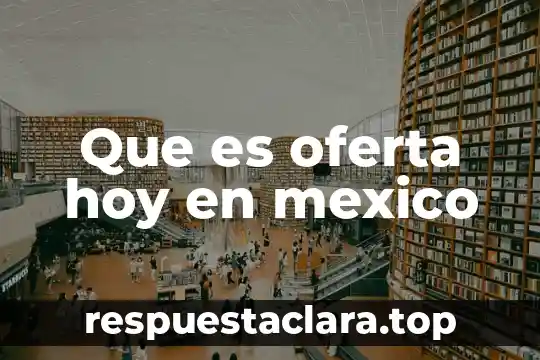 Que es oferta hoy en mexico