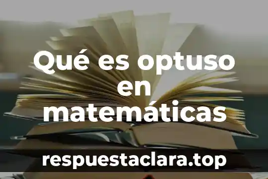 Qué es optuso en matemáticas