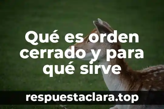 Qué es orden cerrado y para qué sirve