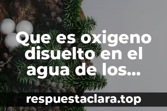 Que es oxigeno disuelto en el agua de los peces