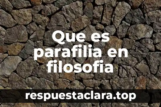 Que es parafilia en filosofia