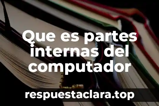 Que es partes internas del computador