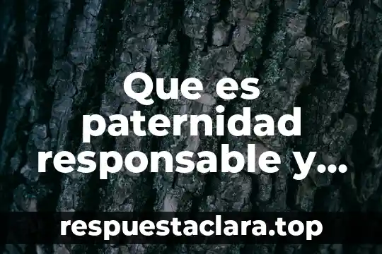 Que es paternidad responsable y planificacion familiar