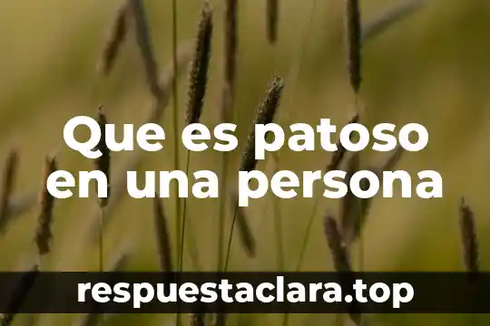 Que es patoso en una persona