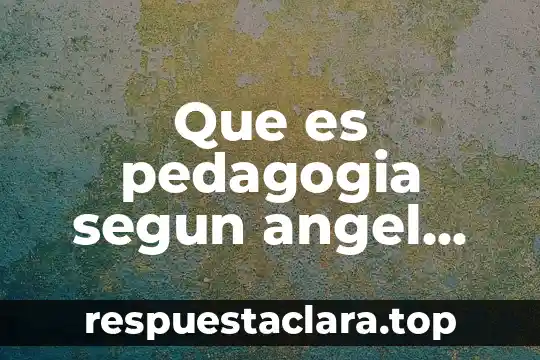 Que es pedagogia segun angel diaz barriga