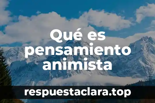 Qué es pensamiento animista
