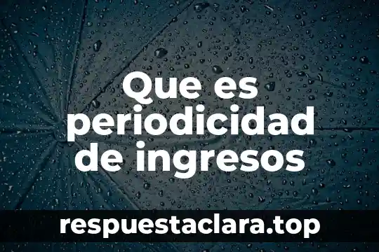Variantes que es 3 Que es periodicidad de ingresos