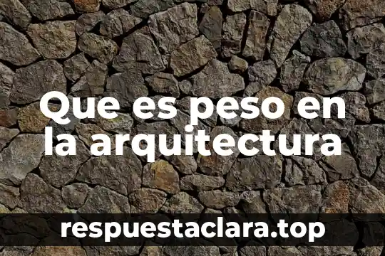 Que es peso en la arquitectura