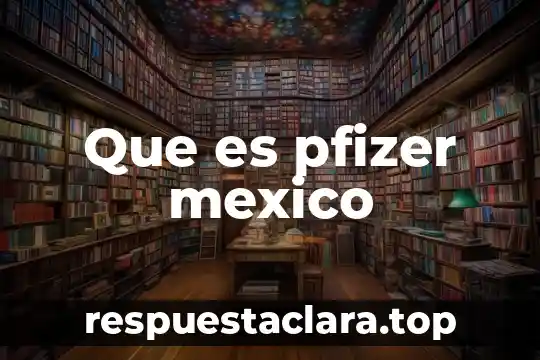 Que es pfizer mexico