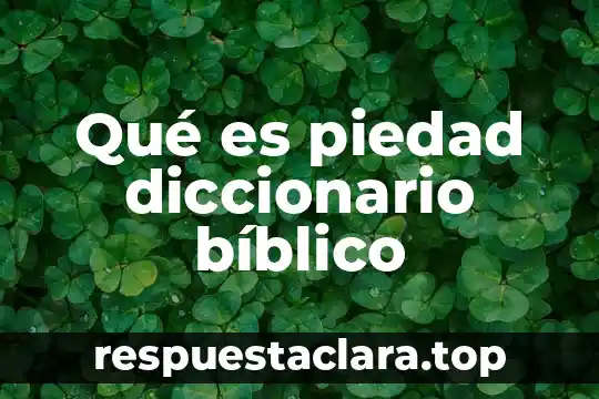 Qué es piedad diccionario bíblico