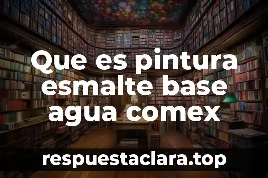 Que es pintura esmalte base agua comex