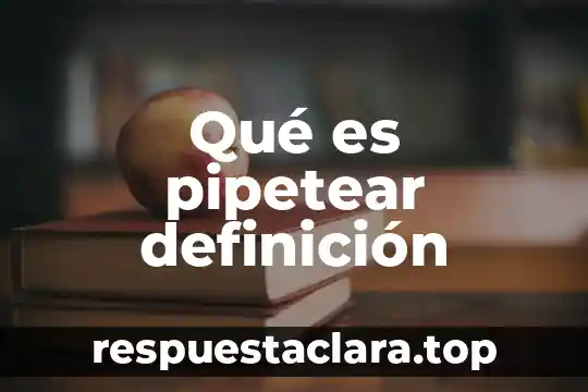 Qué es pipetear definición